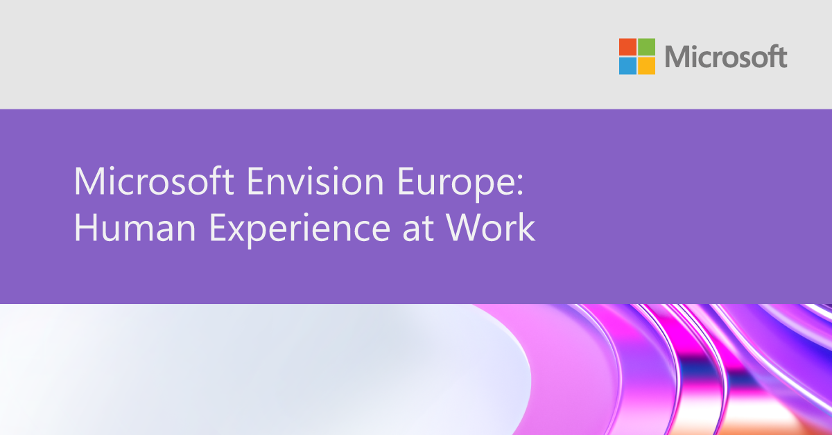 Microsoft Envision Europe: Human Experience at Work
